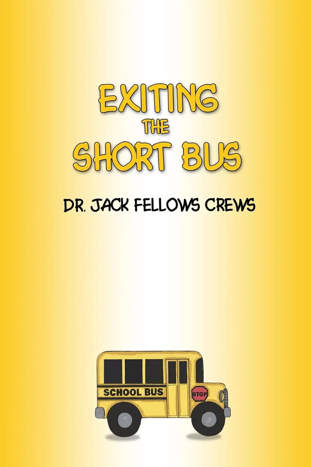 Exiting the Short Bus by Dr. Jack Fellow Crews