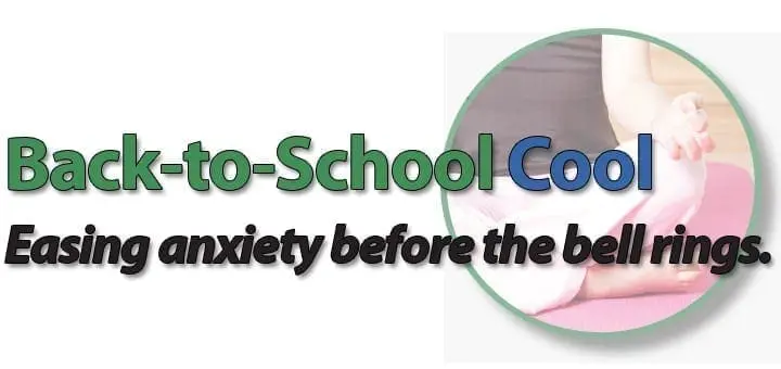 Back to School Cool: Easing anxiety before the bell rings