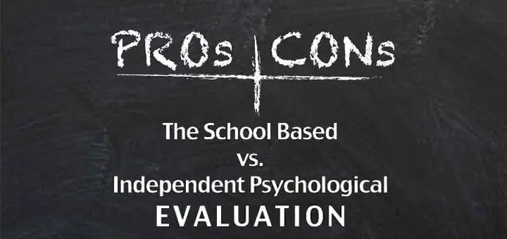 Pros & Cons The School Based vs. Independent Psychological Evaluation