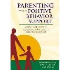 Parenting with Positive Behavior Support: A Practical Guide to Resolving Your Child’s Difficult Behavior