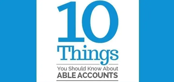 ABLE Accounts: 10 Things You Should Know