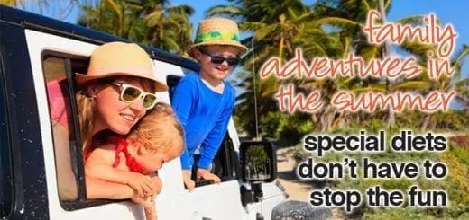 Family Adventures in the Summer: Special Diets Don’t Have to Stop the Fun
