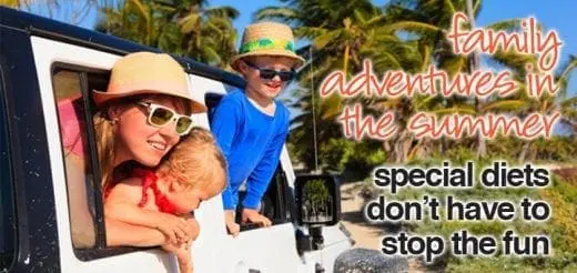 Family Adventures in the Summer: Special Diets Don’t Have to Stop the Fun