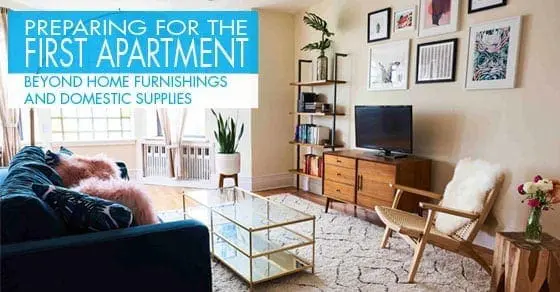 Preparing for the First Apartment Beyond Home Furnishings and Domestic Supplies