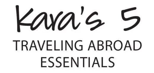 Kara’s 5 Traveling Abroad Essentials
