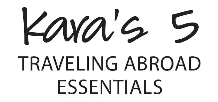 Kara’s 5 Traveling Abroad Essentials
