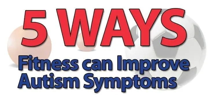 5 Ways Fitness Can Improve Autism Symptoms