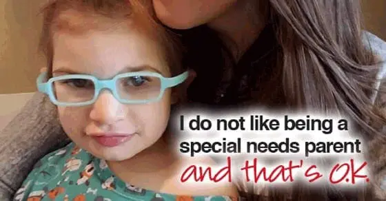 I Do Not like Being a Special Needs Parent and That's OK