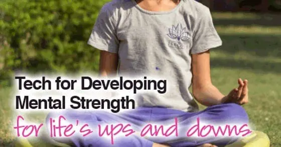 Tech for Developing Mental Strength for Life's Ups and Downs