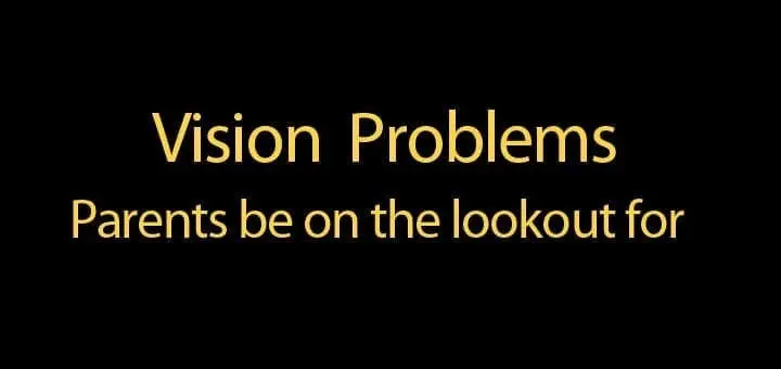 Vision Problems Parents Should Be on the Lookout For...