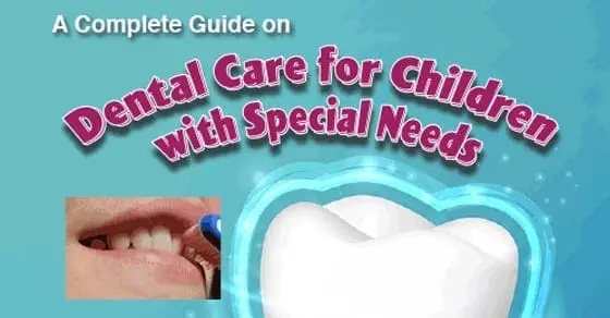 A Complete Guide on Dental Care for Children with Special Needs