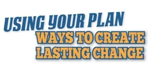 Behavior-Using Your Plan: Ways To Create Lasting Change