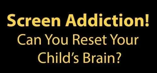 Screen Addiction! Can You Reset Your Child’s Brain