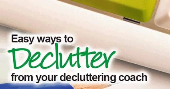 Declutter Easy Ways to Declutter From Your Decluttering Coach