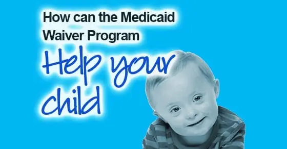 Medwaiver Program How the Waiver Can Help Your Child