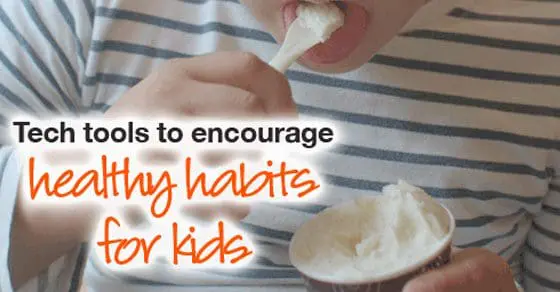 Tech Tools to Encourage Healthy Habits for Kids