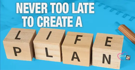 Its Never Too Late to Create a Life Plan for Your Loved One