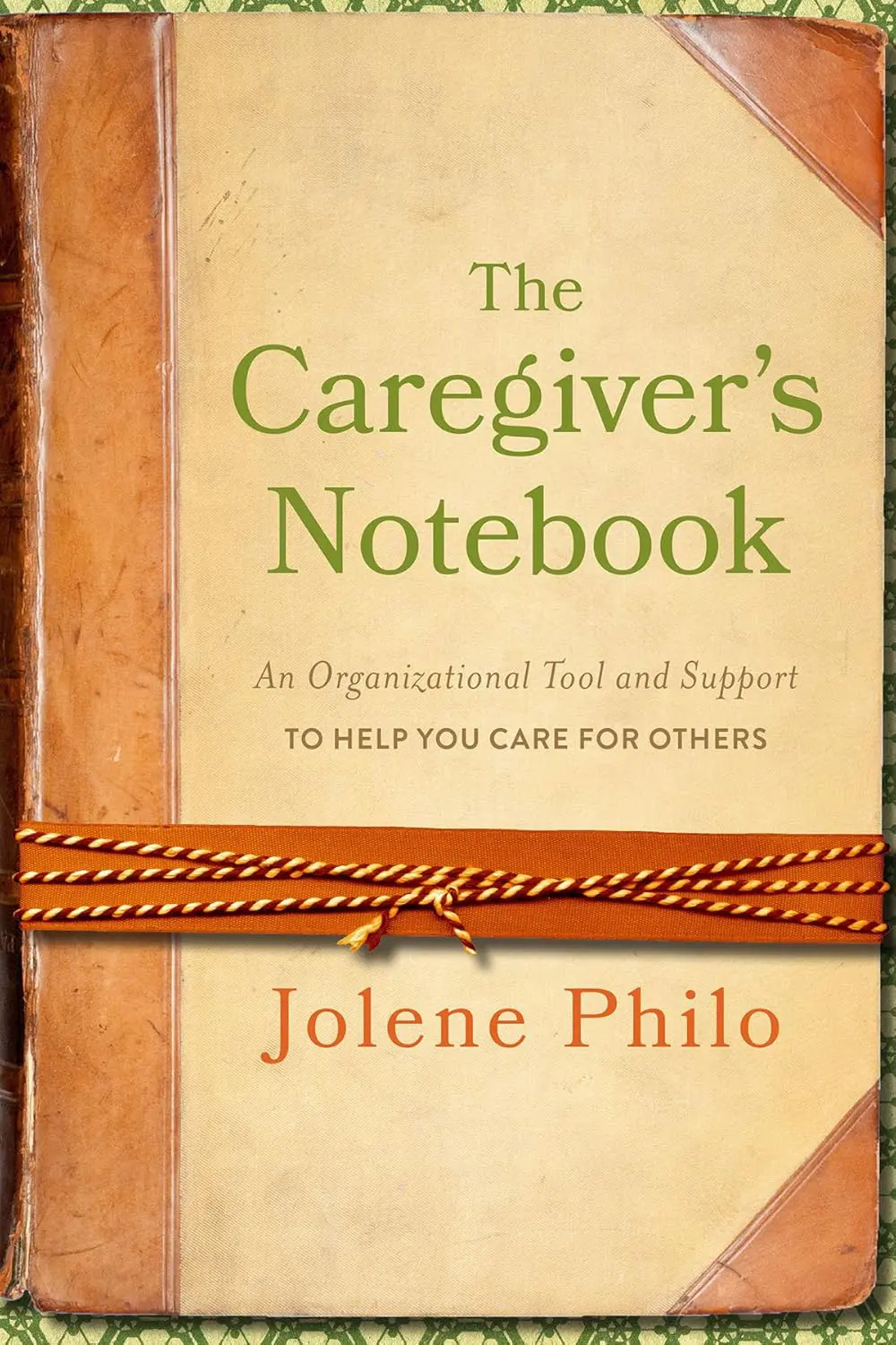 The Caregiver's Notebook: An Organizational Tool and Support to Help You Care for Others
