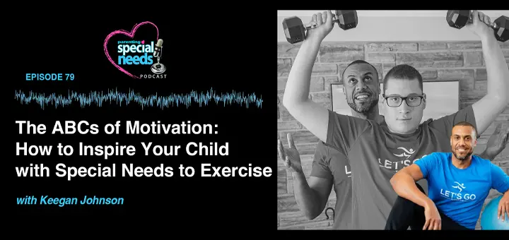 The ABCs of Motivation How to Inspire Your Child with Special Needs to Exercise Podcast