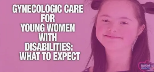 Gynecologic Care for Young Women with Special Needs A Must-Know Guide for Parents